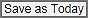 Save as today button